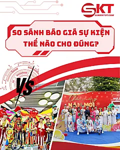 So sánh báo giá sự kiện như thế nào cho đúng? 12 tiêu chí tránh rẻ mà thiếu hạng mục