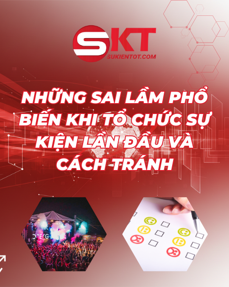 NHỮNG SAI LẦM PHỔ BIẾN KHI TỔ CHỨC SỰ KIỆN LẦN ĐẦU VÀ CÁCH TRÁNH