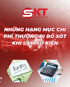 NHỮNG HẠNG MỤC CHI PHÍ THƯỜNG BỊ BỎ SÓT KHI LÀM SỰ KIỆN