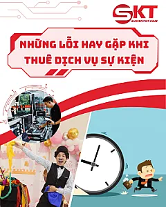 Những Lỗi Hay Gặp Khi Thuê Dịch Vụ Sự Kiện (Đi Trễ, Thiếu Đạo Cụ…) Và Cách Phòng Tránh Hiệu Quả