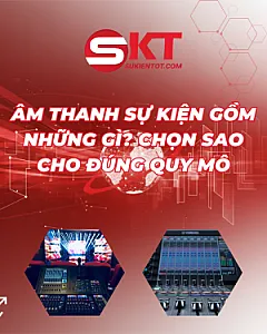 ÂM THANH SỰ KIỆN GỒM NHỮNG GÌ? CHỌN SAO CHO ĐÚNG QUY MÔ