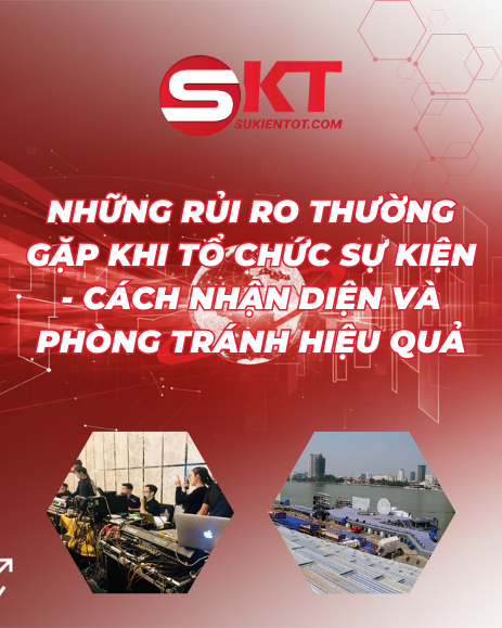 NHỮNG RỦI RO THƯỜNG GẶP KHI TỔ CHỨC SỰ KIỆN – CÁCH NHẬN DIỆN VÀ PHÒNG TRÁNH HIỆU QUẢ
