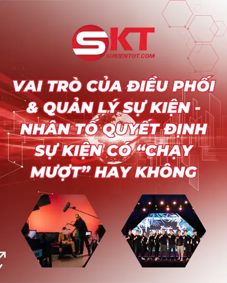 VAI TRÒ CỦA ĐIỀU PHỐI & QUẢN LÝ SỰ KIỆN – NHÂN TỐ QUYẾT ĐỊNH SỰ KIỆN CÓ “CHẠY MƯỢT” HAY KHÔNG