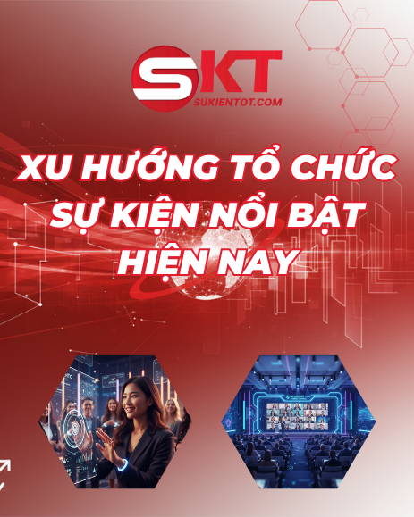 XU HƯỚNG TỔ CHỨC SỰ KIỆN NỔI BẬT HIỆN NAY