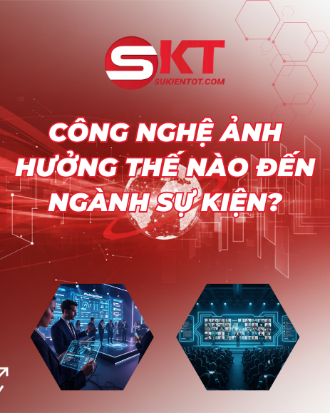 CÔNG NGHỆ ẢNH HƯỞNG THẾ NÀO ĐẾN NGÀNH SỰ KIỆN?