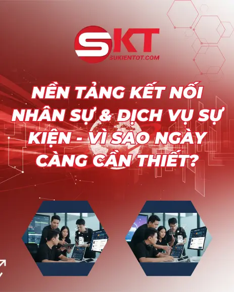 NỀN TẢNG KẾT NỐI NHÂN SỰ & DỊCH VỤ SỰ KIỆN - VÌ SAO NGÀY CÀNG CẦN THIẾT?