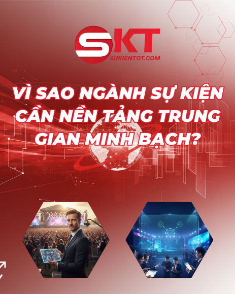 VÌ SAO NGÀNH SỰ KIỆN CẦN NỀN TẢNG TRUNG GIAN MINH BẠCH?