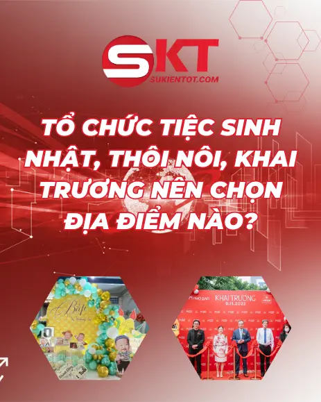 TỔ CHỨC TIỆC SINH NHẬT, THÔI NÔI, KHAI TRƯƠNG NÊN CHỌN ĐỊA ĐIỂM NÀO?
