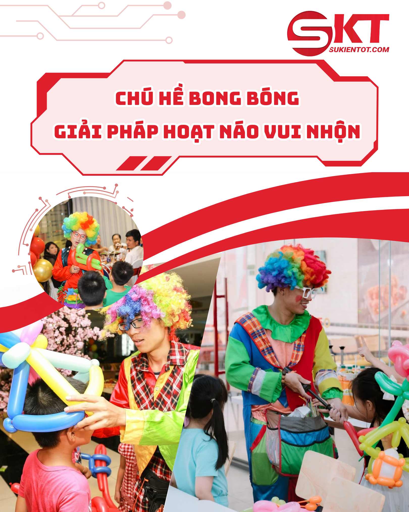 CHÚ HỀ BONG BÓNG – GIẢI PHÁP HOẠT NÁO VUI NHỘN CHO TIỆC TRÊN SÀN SỰ KIỆN TỐT